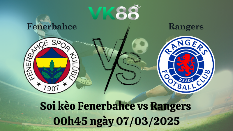 Nhận định soi kèo Fenerbahce vs Rangers 00h45 ngày 07/03/2025 - Europa League