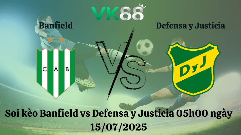 Nhận định soi kèo Banfield vs Defensa y Justicia 05h00 ngày 15/07/2025 - VĐQG Argentina  VK88