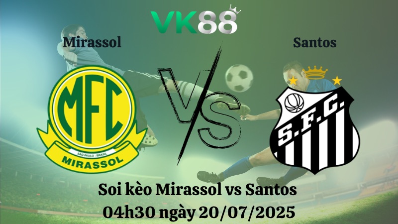 Nhận định soi kèo Mirassol vs Santos 04h30 ngày 20/07/2025 – VĐQG Brazil VK88