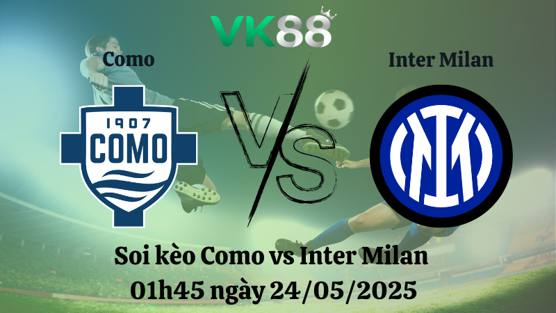 Nhận định soi kèo Como vs Inter Milan 01h45 ngày 24/05/2025 - Serie A 