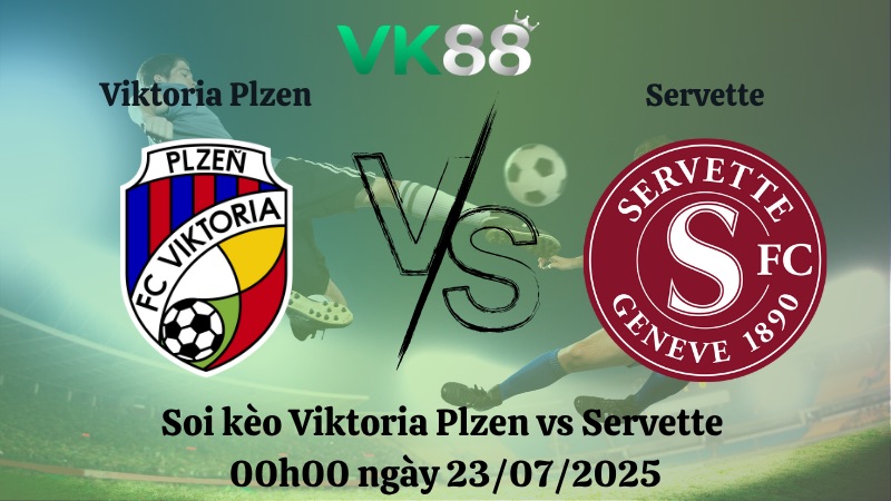 Nhận định soi kèo Viktoria Plzen vs Servette 00h00 ngày 23/07/2025 - Vòng Loại Champions League VK88