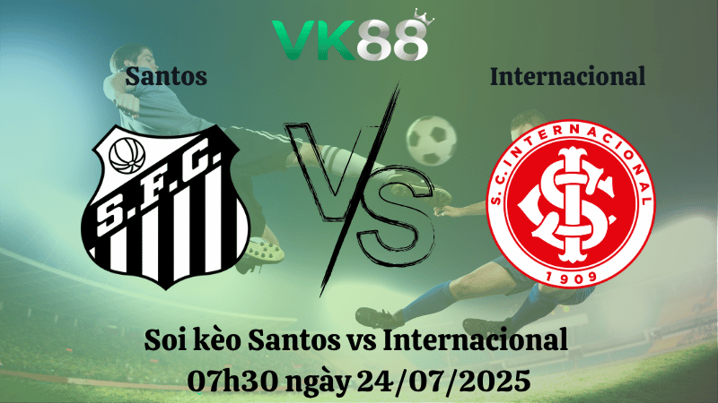 Nhận định soi kèo Santos vs Internacional 07h30 ngày 24/07/2025 - VĐQG Brazil VK88