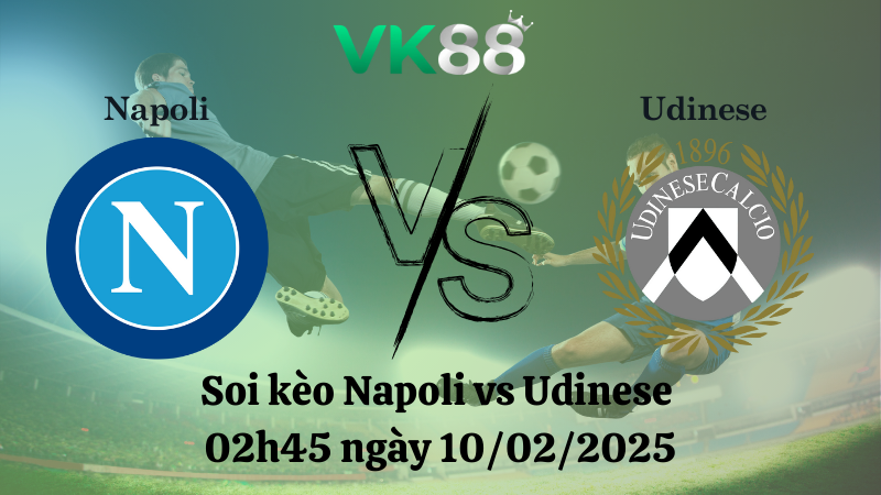 Nhận định soi kèo Napoli vs Udinese 02h45 ngày 10/02/2025 - Serie A
