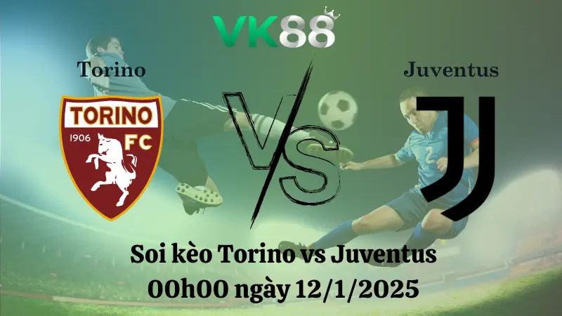 Nhận định soi kèo Torino vs Juventus 00h00 ngày 12/1/2025 - Serie A 
