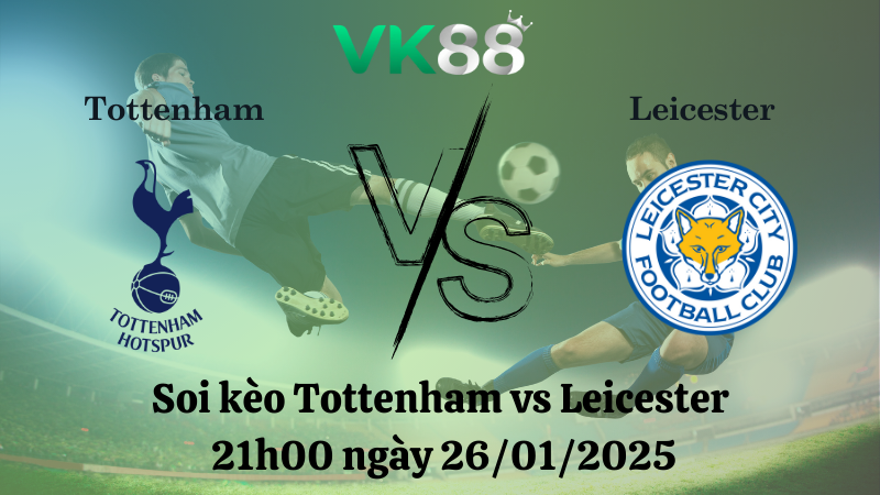 Nhận định soi kèo Tottenham vs Leicester 21h00 ngày 26/01/2025 - Ngoại Hạng Anh