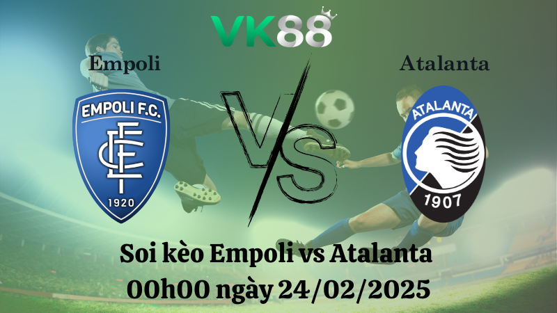 Nhận định soi kèo Empoli vs Atalanta 00h00 ngày 24/02/2025 - Serie A