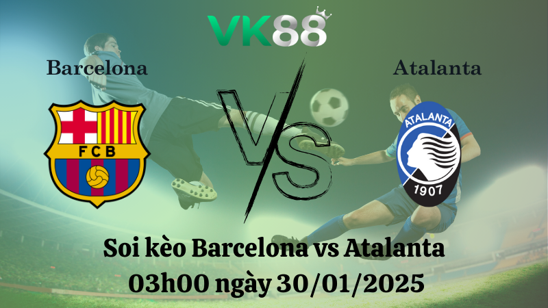 Nhận định soi kèo Barcelona vs Atalanta 03h00 ngày 30/01/2025 - Champions League