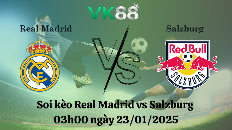 Nhận định soi kèo Real Madrid vs Salzburg 03h00 ngày 23/01/2025 - Champions League