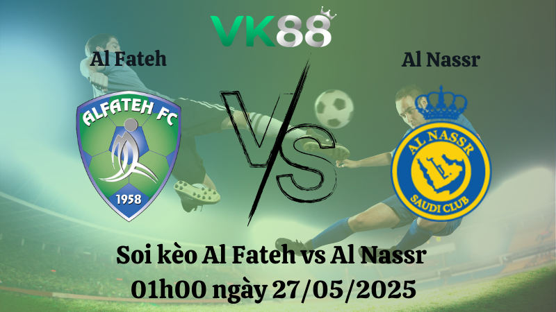 Nhận định soi kèo Al Fateh vs Al Nassr 01h00 ngày 27/05/2025 - Saudi Pro League