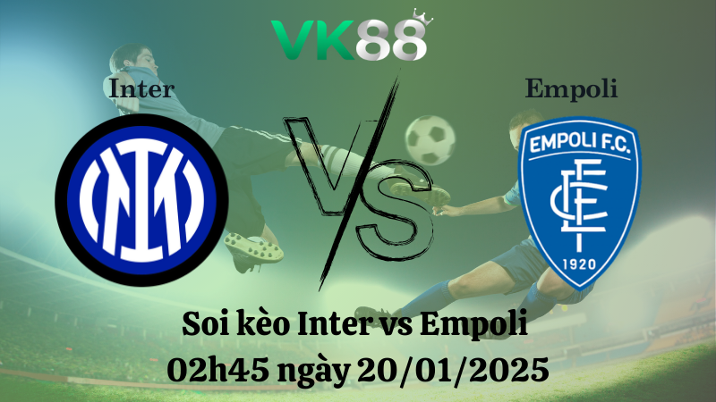 Nhận định soi kèo Inter vs Empoli 02h45 ngày 20/01/2025 - Serie A