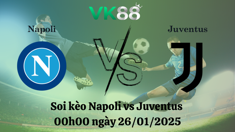Nhận định soi kèo Napoli vs Juventus 00h00 ngày 26/01/2025 - Serie A