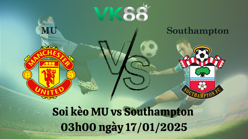Nhận định soi kèo MU vs Southampton 03h00 ngày 17/01/2025 - Premier League 
