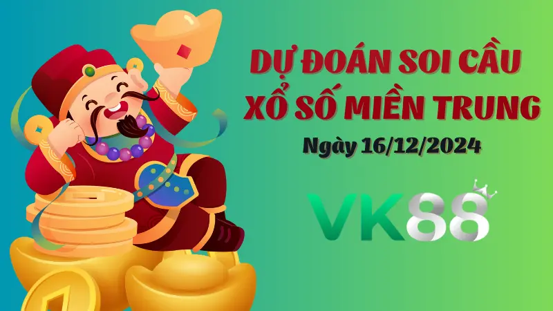 Soi cầu miền Trung ngày 16/12/2024 - Chọn số đẹp nhất trong ngày VK88