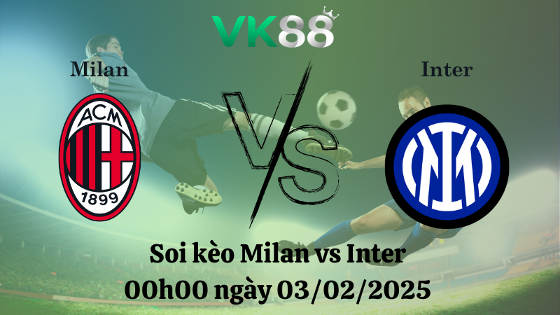 Nhận định soi kèo Milan vs Inter 00h00 ngày 03/02/2025 - Serie A