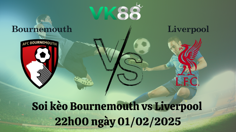 Nhận định soi kèo Bournemouth vs Liverpool 22h00 ngày 01/02/2025 - Ngoại Hạng Anh