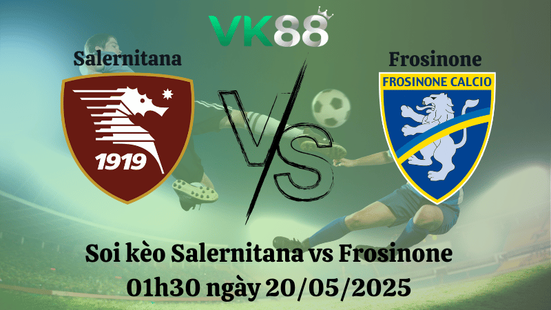 Nhận định soi kèo Salernitana vs Frosinone 01h30 ngày 20/05/2025 - Serie B