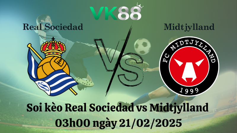 Nhận định soi kèo Real Sociedad vs Midtjylland 03h00 ngày 21/02/2025 - Europa League