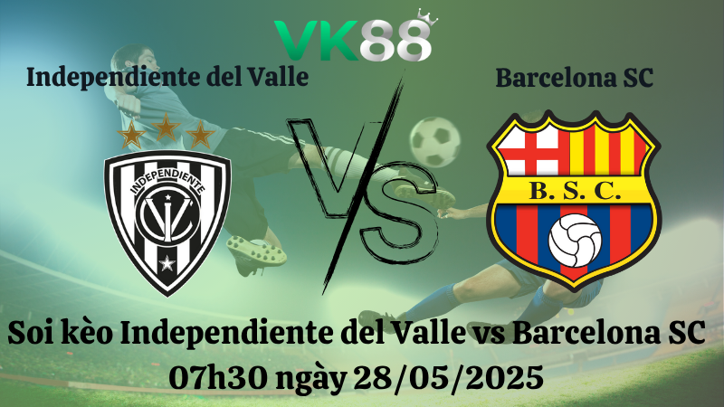 Nhận định soi kèo Independiente del Valle vs Barcelona SC 07h30 ngày 28/05/2025 - Copa Libertadores
