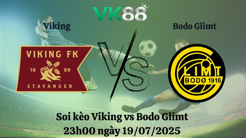 Nhận định soi kèo Viking vs Bodo Glimt 23h00 ngày 19/07/2025 – VĐQG Na Uy VK88