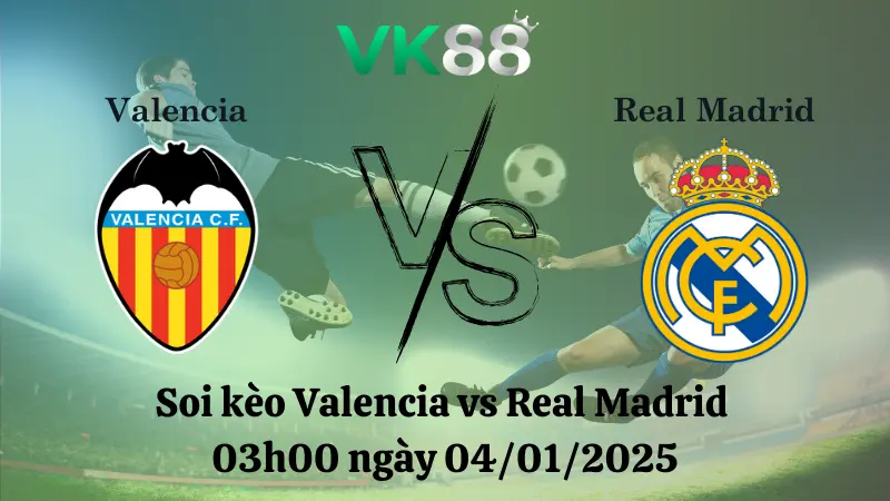 Nhận định soi kèo Valencia vs Real Madrid 03h00 ngày 04/01/2025 – VĐQG Tây Ban Nha