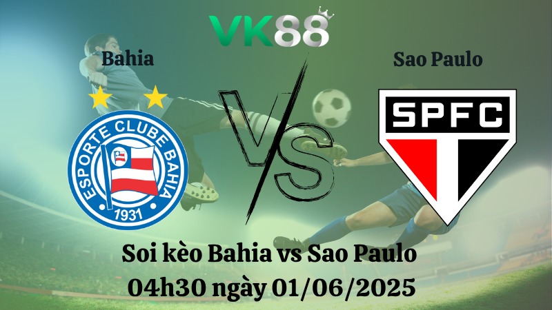 Nhận định soi kèo Bahia vs Sao Paulo 04h30 ngày 01/06/2025 – VĐQG Brazil