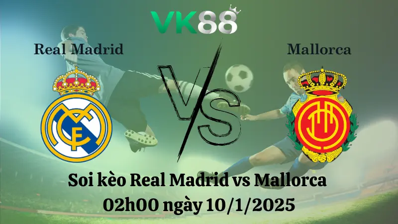 Nhận định soi kèo Real Madrid vs Mallorca 02h00 ngày 10/1/2025 - Cúp nhà vua TBN