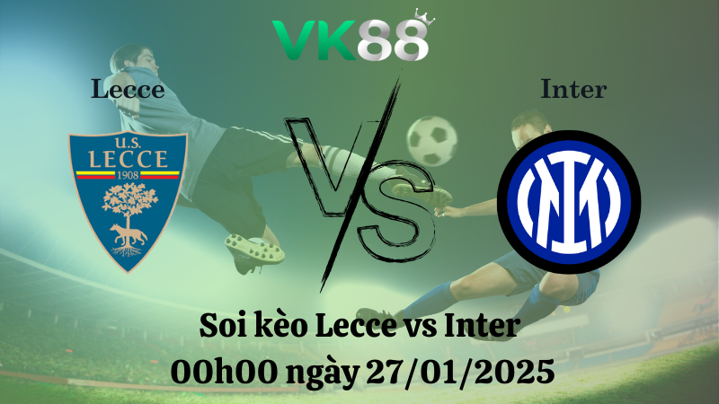 Nhận định soi kèo Lecce vs Inter 00h00 ngày 27/01/2025 - Serie A