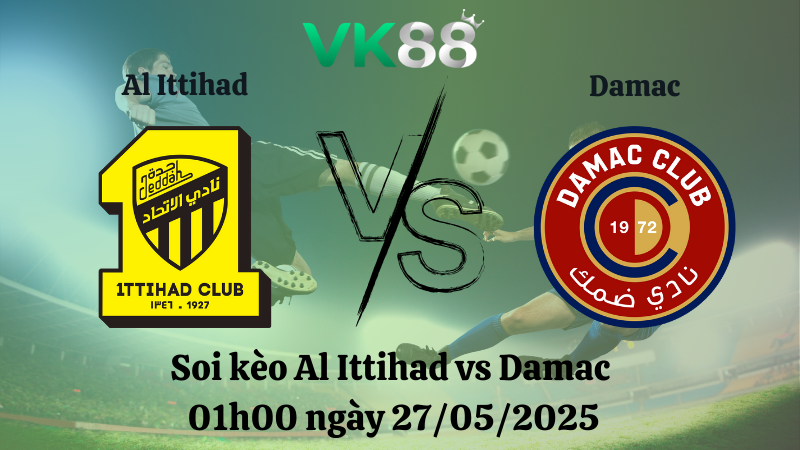 Nhận định soi kèo Al Ittihad vs Damac 01h00 ngày 27/05/2025 - Saudi Pro League