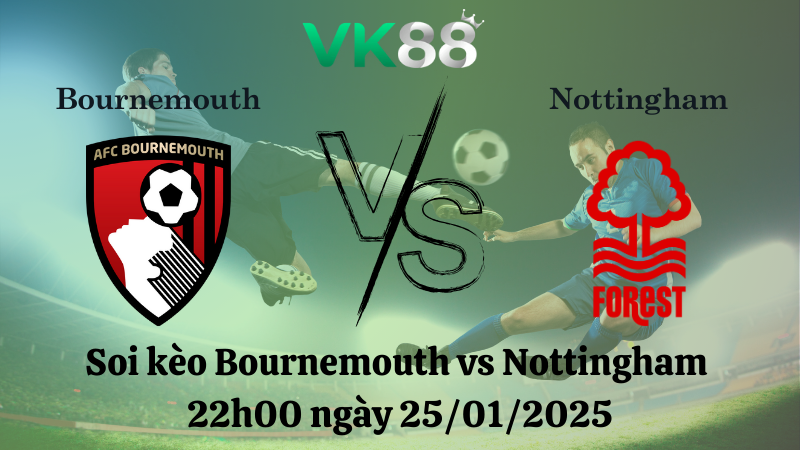 Nhận định soi kèo Bournemouth vs Nottingham 22h00 ngày 25/01/2025 - Ngoại Hạng Anh