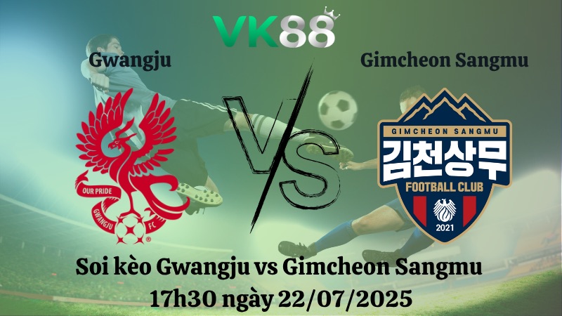 Nhận định soi kèo Gwangju vs Gimcheon Sangmu 17h30 ngày 22/07/2025 - VĐQG Hàn Quốc VK88