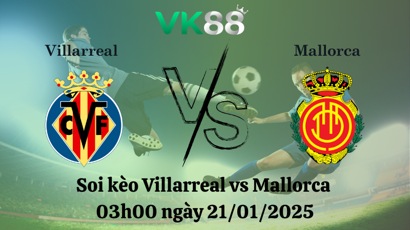 Nhận định soi kèo Villarreal vs Mallorca 03h00 ngày 21/01/2025 - La Liga