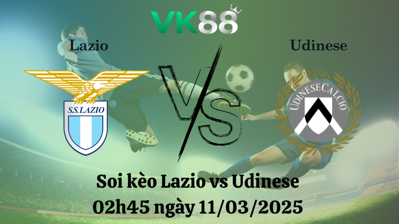 Nhận định soi kèo Lazio vs Udinese 02h45 ngày 11/03/2025 - Serie A