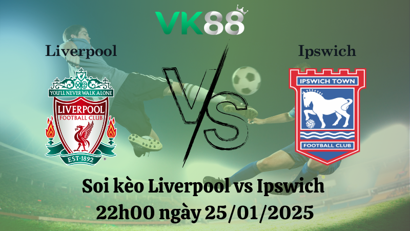 Nhận định soi kèo Liverpool vs Ipswich 22h00 ngày 25/01/2025 - Ngoại Hạng Anh