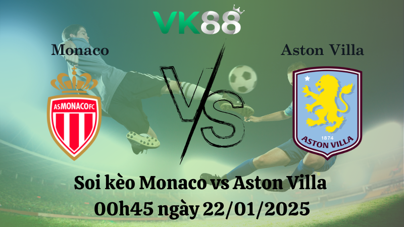 Nhận định soi kèo Monaco vs Aston Villa 00h45 ngày 22/01/2025 - Champions League