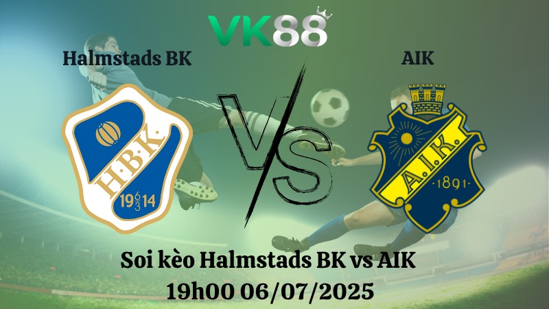 Nhận định soi kèo Halmstads BK vs AIK 19h00 06/07/2025 – VĐQG Thụy Điển VK88