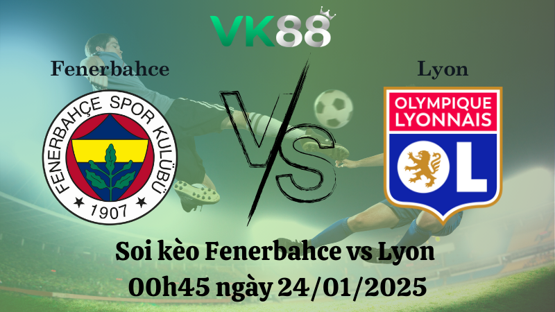 Nhận định soi kèo Fenerbahce vs Lyon 00h45 ngày 24/01/2025 - Europa League