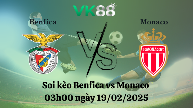 Nhận định soi kèo Benfica vs Monaco 03h00 ngày 19/02/2025 - Champions League