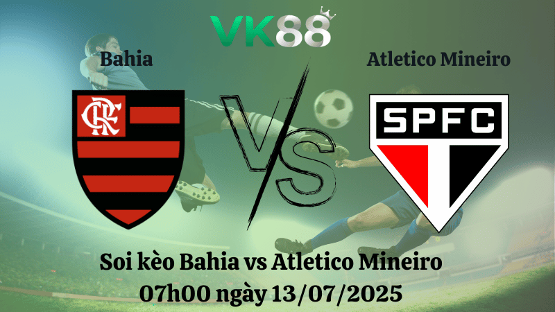 Nhận định soi kèo Bahia vs Atletico Mineiro 07h00 ngày 13/07/2025 - VĐQG Brazilư VK88