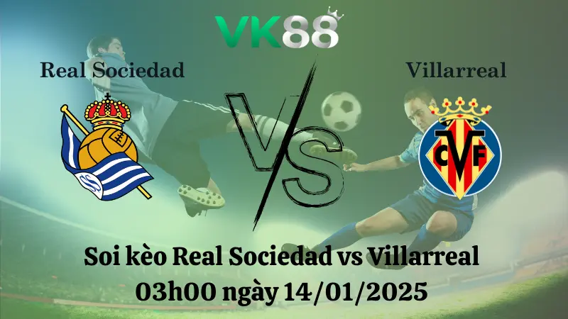 Nhận định soi kèo Real Sociedad vs Villarreal 03h00 ngày 14/01/2025 - La Liga