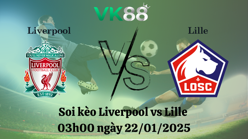 Nhận định soi kèo Liverpool vs Lille 03h00 ngày 22/01/2025 - Champions League
