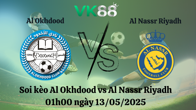 Nhận định soi kèo Al Okhdood vs Al Nassr Riyadh 01h00 ngày 13/05/2025 - Saudi Pro League