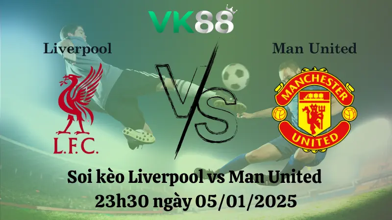 Nhận định soi kèo Liverpool vs Man United 23h30 ngày 05/01/2025 - Ngoại Hạng Anh