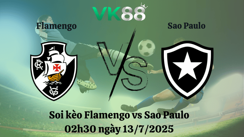 Nhận định soi kèo Flamengo vs Sao Paulo 02h30 ngày 13/7/2025 - VĐQG Brazil VK88