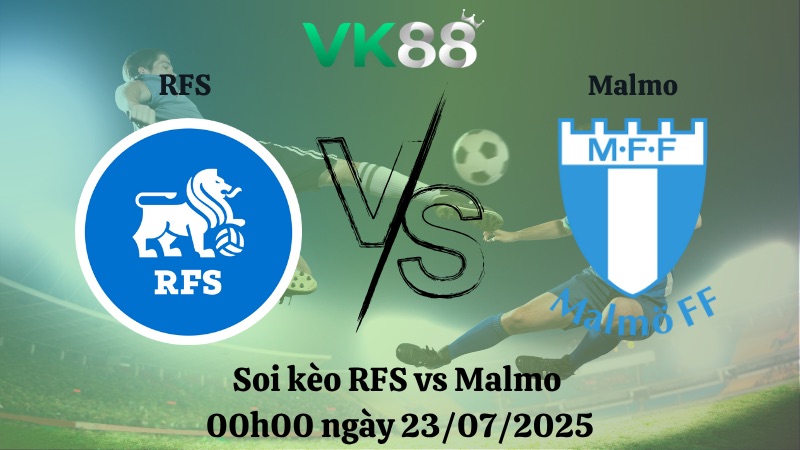 Nhận định soi kèo RFS vs Malmo 00h00 ngày 23/07/2025 - Vòng loại Champions League VK88