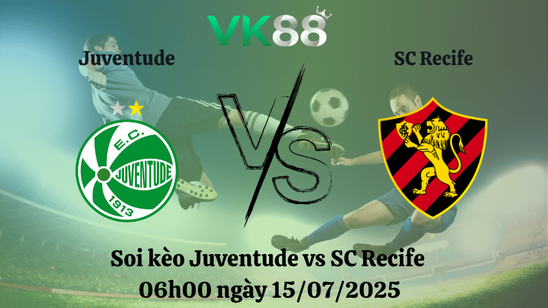 Nhận định soi kèo Juventude vs SC Recife 06h00 ngày 15/07/2025 – VĐQG Brazil VK88
