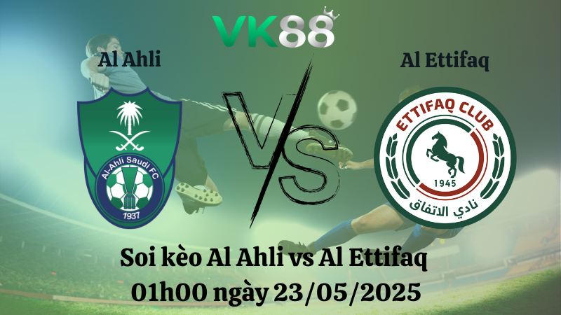 Nhận định soi kèo Al Ahli vs Al Ettifaq 01h00 ngày 23/05/2025 - Saudi Pro League