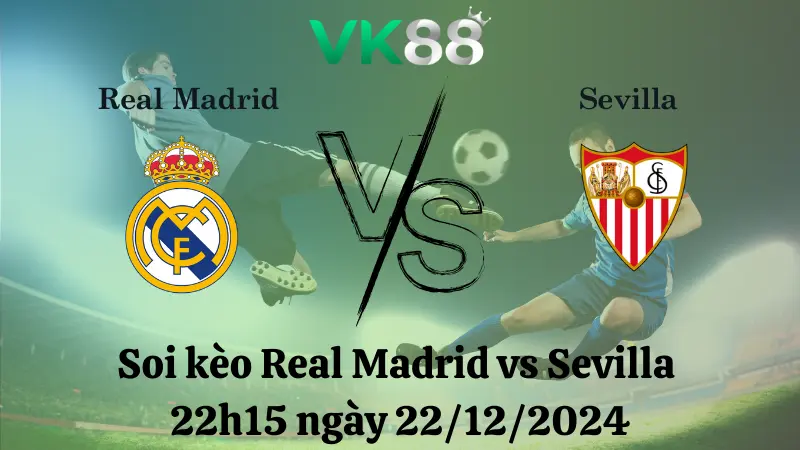 Nhận định soi kèo Real Madrid vs Sevilla 22h15 ngày 22/12/2024 – La Liga