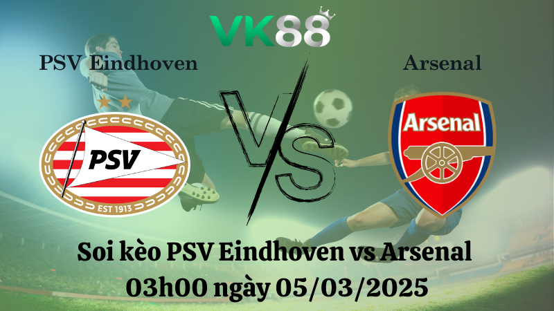 Nhận định soi kèo PSV Eindhoven vs Arsenal 03h00 ngày 05/03/2025 - Champions League