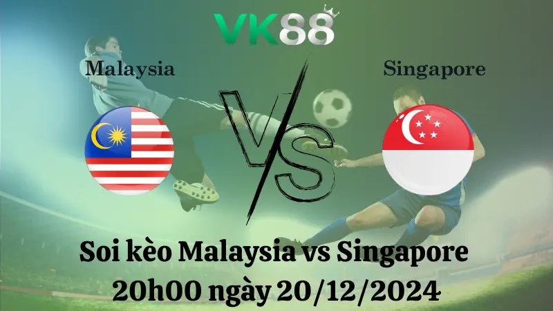 Nhận định soi kèo Malaysia vs Singapore 20h00 ngày 20/12/2024 – ASEAN Championship