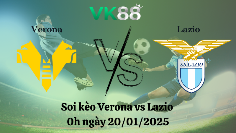 Nhận định soi kèo Verona vs Lazio 0h ngày 20/01/2025 - Serie A